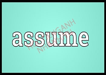 Assume nghĩa là gì? Ý nghĩa, cách dùng theo chuẩn ngữ pháp