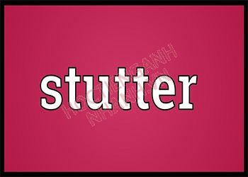 Stutter nghĩa là gì? Giải thích ngữ nghĩa và cách đọc chính xác
