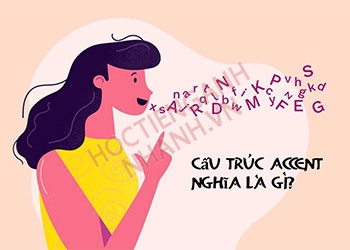 Cấu trúc accent là gì? Các từ đồng nghĩa với accent trong tiếng Anh