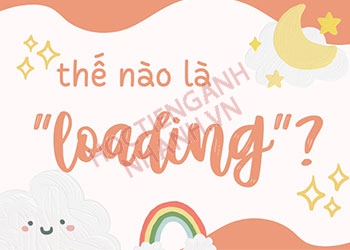 Loading là gì, định nghĩa và cách dùng chuẩn nhất