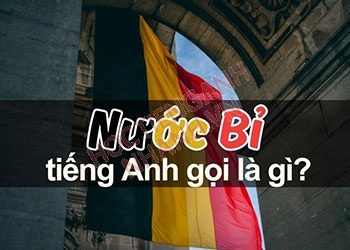 Nước Bỉ tiếng Anh là gì? Ý nghĩa và từ vựng liên quan