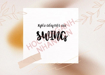 Swing nghĩa tiếng Việt là gì và cách sử dụng trong tiếng Anh