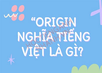 Origin nghĩa tiếng Việt là gì? Cách phát âm Origin chuẩn Anh - Mỹ