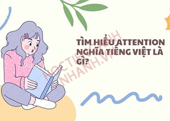 Attention nghĩa tiếng Việt là gì? Cách đọc Attention chuẩn Anh - Mỹ
