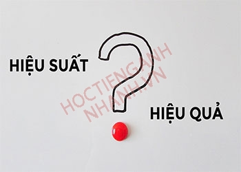 Hiệu quả tiếng Anh là gì? Cách đọc chuẩn phiên âm Anh - Việt