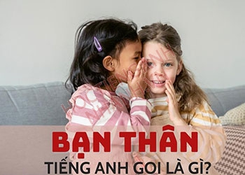 Bạn thân tiếng Anh là gì? Những cách gọi của từ này