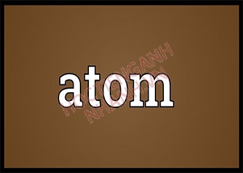 Atom là gì? Định nghĩa và cách phát âm chuẩn Anh - Việt