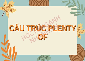 Cấu trúc plenty of và cách dùng chuẩn trong tiếng Anh