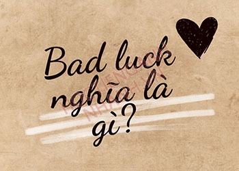Bad luck nghĩa là gì? Từ đồng nghĩa, trái nghĩa với bad luck