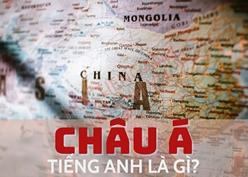 Châu Á tiếng Anh là gì? Ví dụ và cụm từ đi cùng