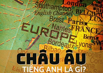 Châu  Âu tiếng Anh là gì? Cách đọc tên và ví dụ câu