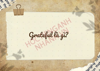 Grateful đi với giới từ gì? Cấu trúc grateful và word family