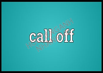 Call off là gì? Cách dùng cấu trúc call off trong tiếng Anh