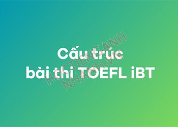 Toefl IBT là gì? Cấu trúc bài thi kiểm tra năng lực tiếng Anh