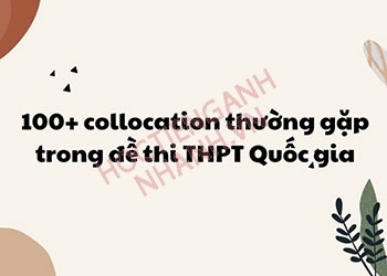 999+ collocation thường gặp trong đề thi THPT quốc gia