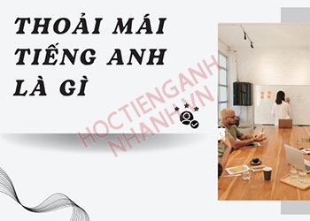 Thoải mái tiếng Anh là gì? Phát âm theo phiên âm IPA và ví dụ