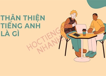 Thân thiện tiếng Anh là gì? Ví dụ Anh Việt và cụm từ liên quan