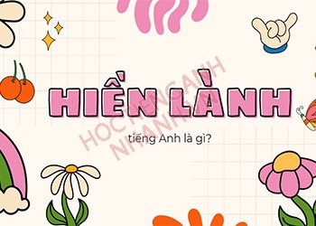 Hiền lành tiếng Anh là gì? Cách phát âm và hội thoại song ngữ