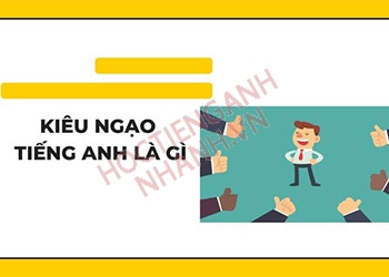 Kiêu ngạo tiếng Anh là gì? Cách phát âm và từ vựng liên quan